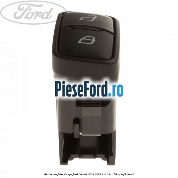 Buton usa fata stanga Ford Transit 2014-2018 2.2 TDCi 155 cp Buton usa fata stanga Ford Transit 2014-2018 2.2 TDCi 155 cp CVF5 diesel