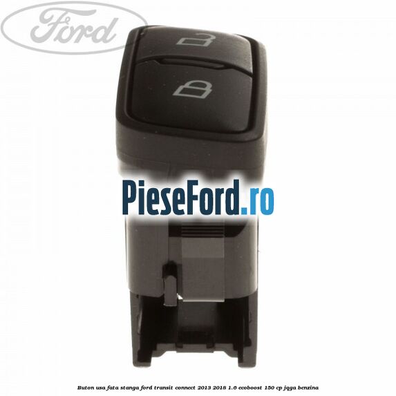 Buton usa fata stanga Ford Transit Connect 2013-2018 1.6 EcoBoost 150 cp Buton usa fata stanga Ford Transit Connect 2013-2018 1.6 EcoBoost 150 cp JQGA benzina