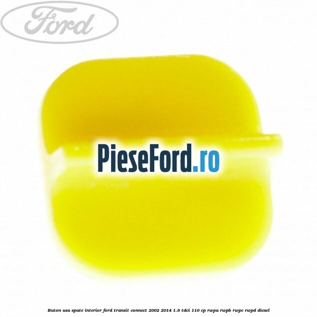 Buton usa spate interior Ford Transit Connect 2002-2014 1.8 TDCi 110 cp Buton usa spate interior Ford Transit Connect 2002-2014 1.8 TDCi 110 cp RWPA, RWPB, RWPC, RWPD diesel