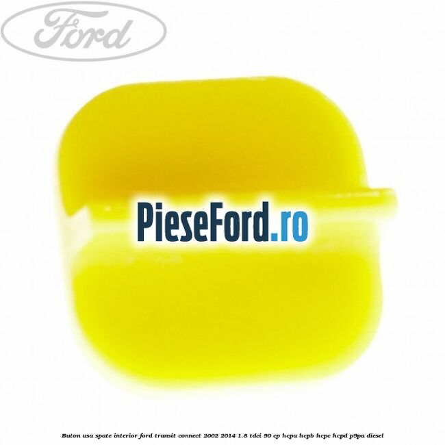 Buton usa spate interior Ford Transit Connect 2002-2014 1.8 TDCi 90 cp HCPA, HCPB, HCPC, HCPD, P9PA diesel