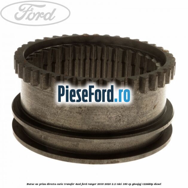 Butuc ax priza directa cutie transfer 4WD Ford Ranger 2016-2020 2.2 TDCi 160 cp GBVAJQJ, T22DD0P diesel
