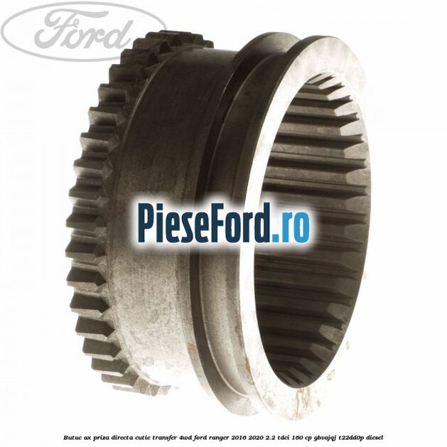 Butuc ax priza directa cutie transfer 4WD Ford Ranger 2016-2020 2.2 TDCi 160 cp GBVAJQJ, T22DD0P diesel
