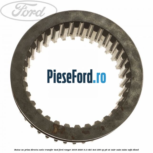 Butuc ax priza directa cutie transfer 4WD Ford Ranger 2016-2020 3.2 TDCi 4x4 200 cp Butuc ax priza directa cutie transfer 4WD Ford Ranger 2016-2020 3.2 TDCi 4x4 200 cp P5-AT, SA2R, SA2S, SA2W, SAFA diesel