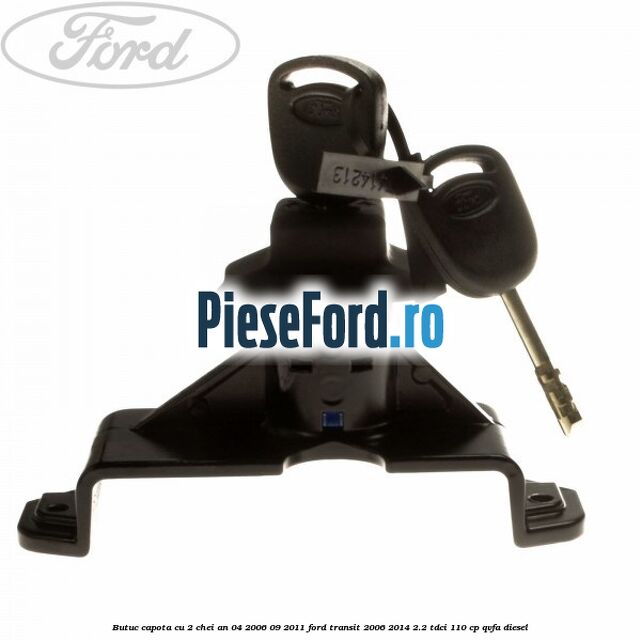 Butuc capota cu 2 chei an 04/2006-09/2011 Ford Transit 2006-2014 2.2 TDCi 110 cp Butuc capota cu 2 chei an 04/2006-09/2011 Ford Transit 2006-2014 2.2 TDCi 110 cp QVFA diesel