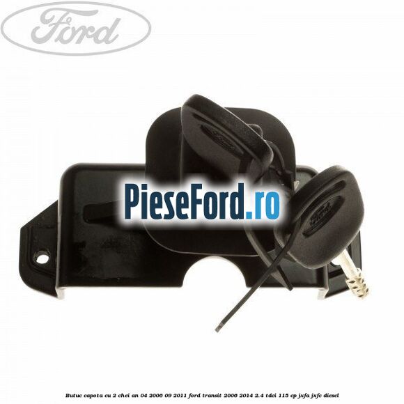 Butuc capota cu 2 chei an 04/2006-09/2011 Ford Transit 2006-2014 2.4 TDCi 115 cp JXFA, JXFC diesel