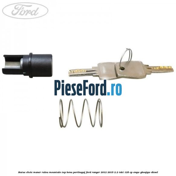 Butuc cheie maner rulou mountain top bena portbagaj Ford Ranger 2012-2015 2.2 TDCi 125 cp ENQW, GBVAJQW diesel