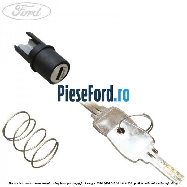Butuc cheie maner rulou mountain top bena portbagaj Ford Ranger 2016-2020 3.2 TDCi 4x4 200 cp P5-AT, SA2R, SA2S, SA2W, SAFA diesel