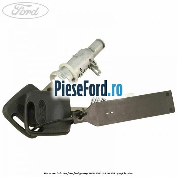 Butuc cu cheie usa fata Ford Galaxy 2000-2006 2.8 V6 204 cp Butuc cu cheie usa fata Ford Galaxy 2000-2006 2.8 V6 204 cp AYL benzina