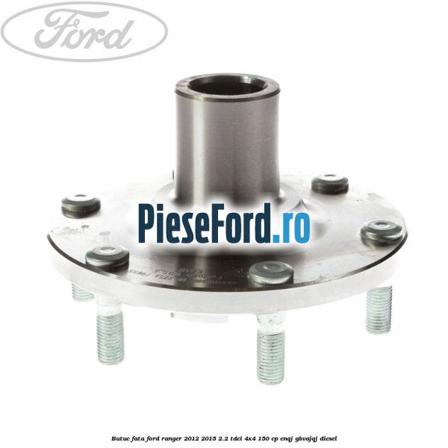Butuc fata Ford Ranger 2012-2015 2.2 TDCi 4x4 150 cp Butuc fata Ford Ranger 2012-2015 2.2 TDCi 4x4 150 cp ENQJ, GBVAJQJ diesel