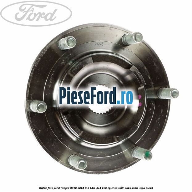 Butuc fata Ford Ranger 2012-2015 3.2 TDCi 4x4 200 cp ENSA, SA2R, SA2S, SA2W, SAFA diesel