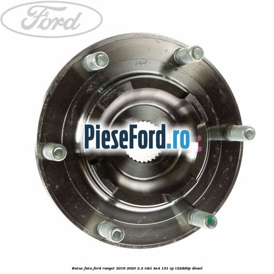 Butuc fata Ford Ranger 2016-2020 2.2 TDCi 4x4 131 cp Butuc fata Ford Ranger 2016-2020 2.2 TDCi 4x4 131 cp T22DD0P diesel