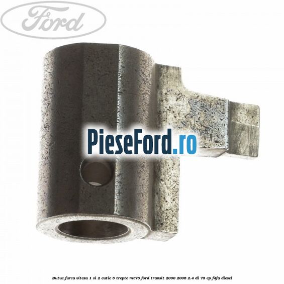 Butuc furca viteza 1 si 2 cutie 5 trepte MT75 Ford Transit 2000-2006 2.4 DI 75 cp F4FA diesel