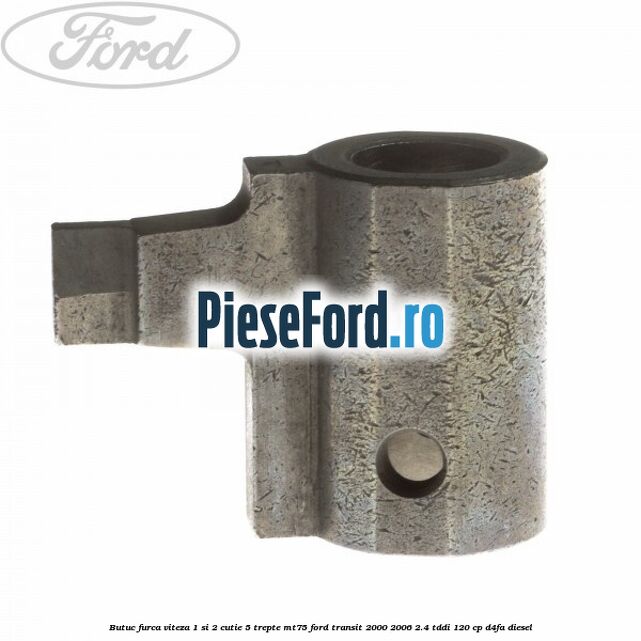 Butuc furca viteza 1 si 2 cutie 5 trepte MT75 Ford Transit 2000-2006 2.4 TDdi 120 cp D4FA diesel