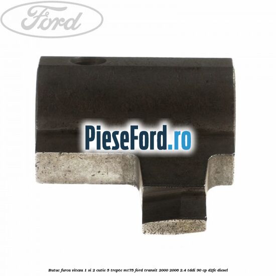 Butuc furca viteza 1 si 2 cutie 5 trepte MT75 Ford Transit 2000-2006 2.4 TDdi 90 cp D2FE diesel