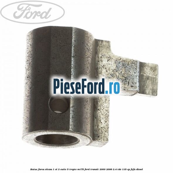 Butuc furca viteza 1 si 2 cutie 5 trepte MT75 Ford Transit 2000-2006 2.4 TDE 115 cp FXFA diesel
