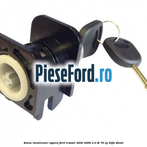 Butuc incuietoare capota Ford Transit 2000-2006 2.0 DI 75 cp D3FA diesel