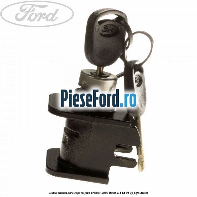 Butuc incuietoare capota Ford Transit 2000-2006 2.4 TD 75 cp F4FA diesel