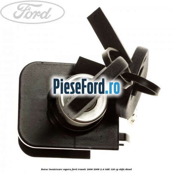 Butuc incuietoare capota Ford Transit 2000-2006 2.4 TDdi 120 cp D4FA diesel
