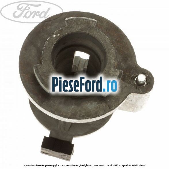 Butuc incuietoare portbagaj 3/5 usi hatchback Ford Focus 1998-2004 1.8 DI/TDDi 75 cp BHDA, BHDB diesel