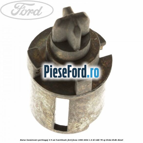 Butuc incuietoare portbagaj 3/5 usi hatchback Ford Focus 1998-2004 1.8 DI/TDDi 75 cp BHDA, BHDB diesel