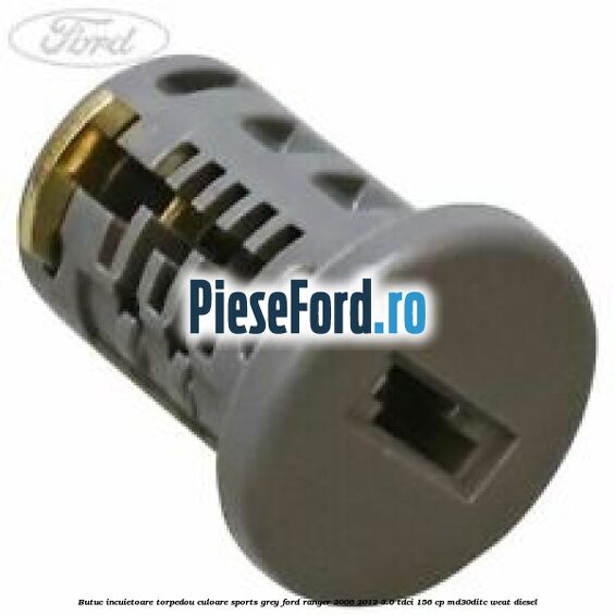 Butuc incuietoare torpedou culoare sports grey Ford Ranger 2006-2012 3.0 TDCi 156 cp MD30DITC, WEAT diesel
