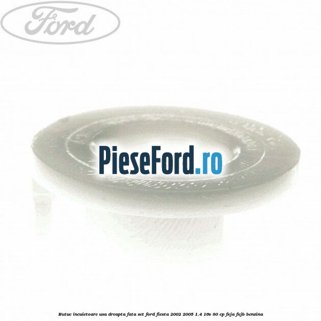 Butuc incuietoare usa dreapta fata set Ford Fiesta 2002-2005 1.4 16V 80 cp FXJA, FXJB benzina