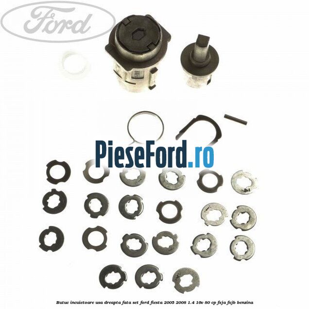 Butuc incuietoare usa dreapta fata set Ford Fiesta 2005-2008 1.4 16V 80 cp FXJA, FXJB benzina