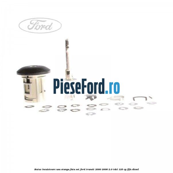 Butuc incuietoare usa stanga fata set Ford Transit 2000-2006 2.0 TDCi 125 cp FIFA diesel