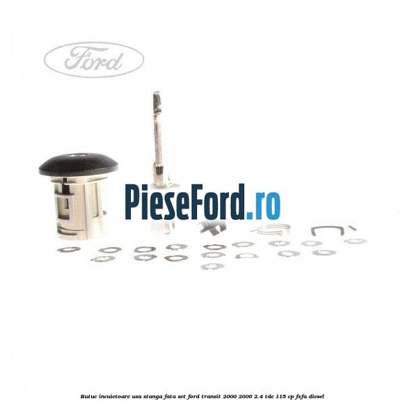 Butuc incuietoare usa stanga fata set Ford Transit 2000-2006 2.4 TDE 115 cp FXFA diesel