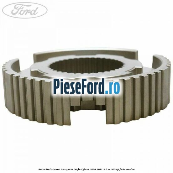 Butuc inel sincron 6 trepte M66 Ford Focus 2008-2011 2.5 RS 305 cp JZDA benzina