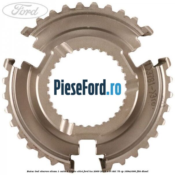 Butuc inel sincron viteza 1 cutie 5 trepte C514 Ford Ka 2009-2016 1.3 TDCi 75 cp 169A1000, FD4 diesel