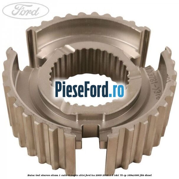 Butuc inel sincron viteza 1 cutie 5 trepte C514 Ford Ka 2009-2016 1.3 TDCi 75 cp 169A1000, FD4 diesel