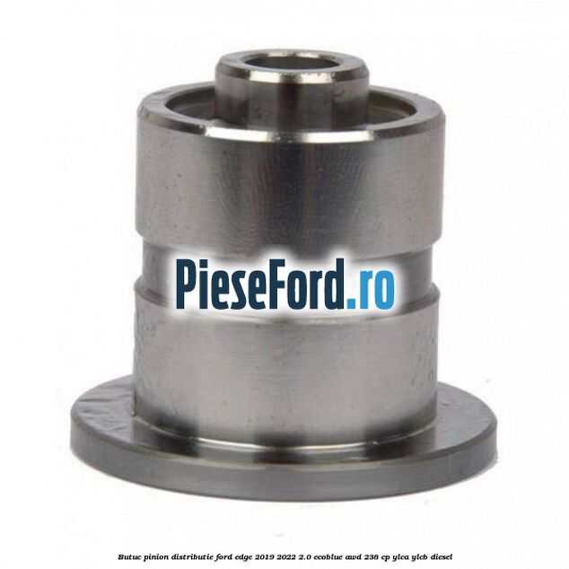 Butuc pinion distributie Ford Edge 2019-2022 2.0 EcoBlue AWD 238 cp YLCA, YLCB diesel