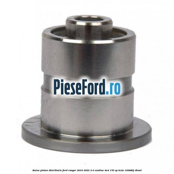 Butuc pinion distributie Ford Ranger 2019-2022 2.0 EcoBlue 4x4 170 cp BC2X, T20DD0J diesel