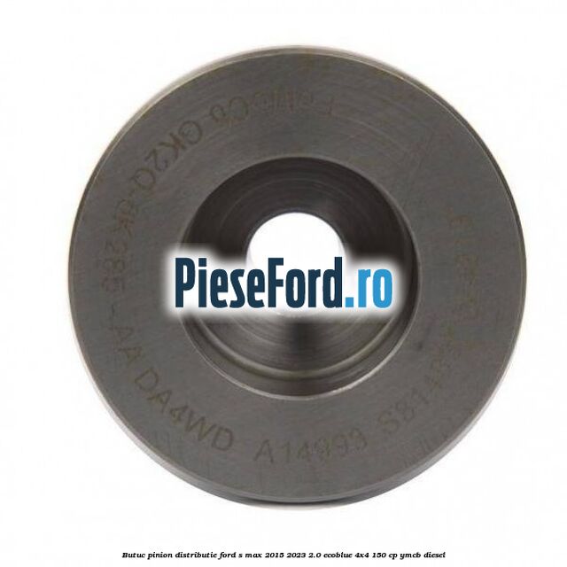 Butuc pinion distributie Ford S-Max 2015-2023 2.0 EcoBlue 4x4 150 cp YMCB diesel