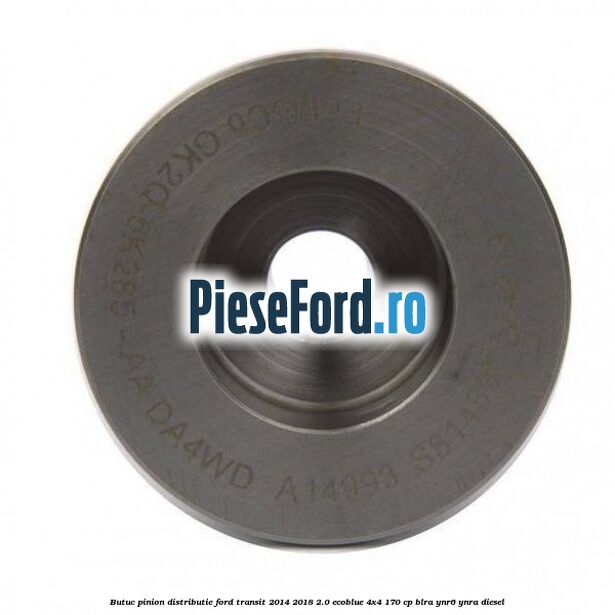 Butuc pinion distributie Ford Transit 2014-2018 2.0 EcoBlue 4x4 170 cp BLRA, YNR6, YNRA diesel