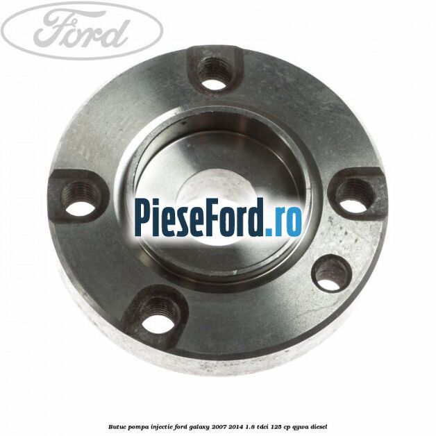 Butuc pompa injectie Ford Galaxy 2007-2014 1.8 TDCi 125 cp QYWA diesel