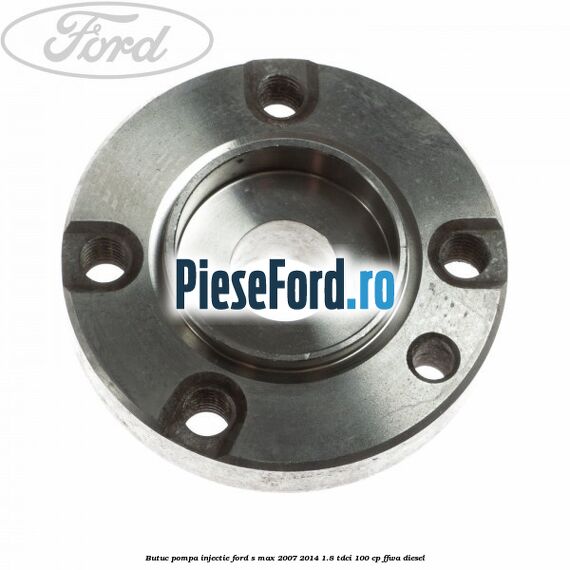 Butuc pompa injectie Ford S-Max 2007-2014 1.8 TDCi 100 cp FFWA diesel
