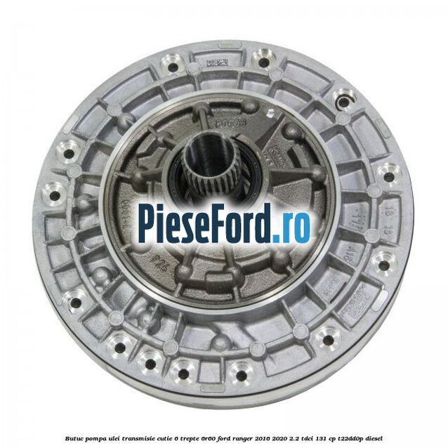 Butuc pompa ulei transmisie cutie 6 trepte 6R60 Ford Ranger 2016-2020 2.2 TDCi 131 cp T22DD0P diesel