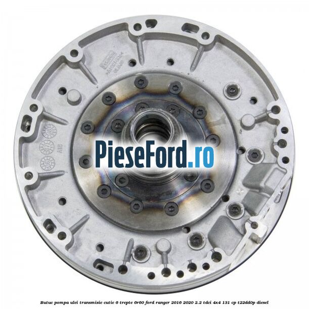 Butuc pompa ulei transmisie cutie 6 trepte 6R60 Ford Ranger 2016-2020 2.2 TDCi 4x4 131 cp Butuc pompa ulei transmisie cutie 6 trepte 6R60 Ford Ranger 2016-2020 2.2 TDCi 4x4 131 cp T22DD0P diesel