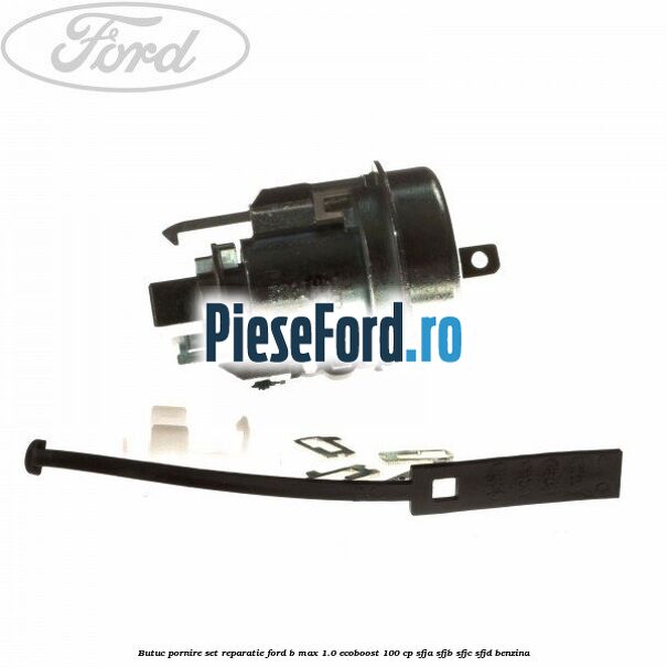 Butuc pornire set reparatie Ford B-Max 1.0 EcoBoost 100 cp SFJA, SFJB, SFJC, SFJD benzina