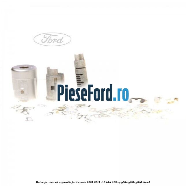 Butuc pornire, set reparatie Ford C-Max 2007-2011 1.6 TDCi 109 cp G8DA, G8DB, G8DD diesel