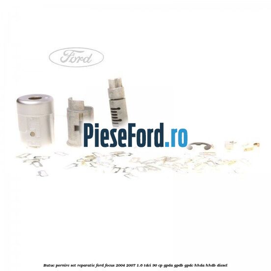 Butuc pornire, set reparatie Ford Focus 2004-2007 1.6 TDCi 90 cp Butuc pornire, set reparatie Ford Focus 2004-2007 1.6 TDCi 90 cp GPDA, GPDB, GPDC, HHDA, HHDB diesel