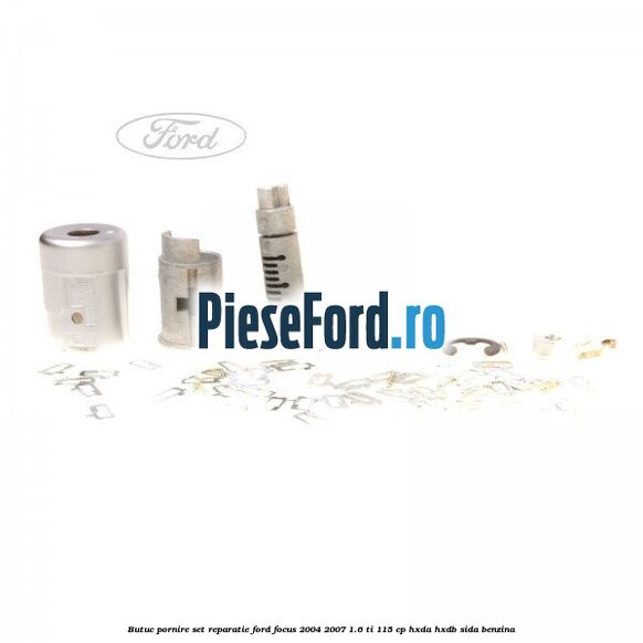 Butuc pornire, set reparatie Ford Focus 2004-2007 1.6 Ti 115 cp Butuc pornire, set reparatie Ford Focus 2004-2007 1.6 Ti 115 cp HXDA, HXDB, SIDA benzina