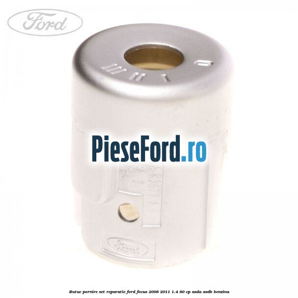 Butuc pornire, set reparatie Ford Focus 2008-2011 1.4 80 cp ASDA, ASDB benzina