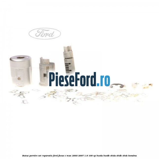Butuc pornire, set reparatie Ford Focus C-Max 2003-2007 1.6 100 cp HWDA, HWDB, SHDA, SHDB, SHDC benzina