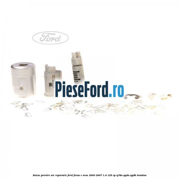 Butuc pornire, set reparatie Ford Focus C-Max 2003-2007 1.8 125 cp Butuc pornire, set reparatie Ford Focus C-Max 2003-2007 1.8 125 cp Q7DA, QQDA, QQDB benzina