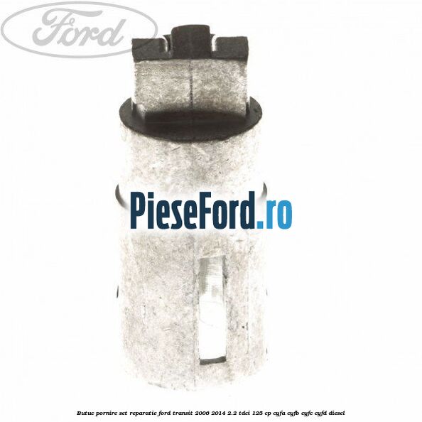 Butuc pornire set reparatie Ford Transit 2006-2014 2.2 TDCi 125 cp CYFA, CYFB, CYFC, CYFD diesel