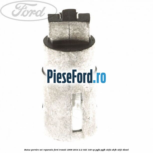 Butuc pornire set reparatie Ford Transit 2006-2014 2.2 TDCi 140 cp PGFA, PGFB, UHFA, UHFB, UHFC diesel