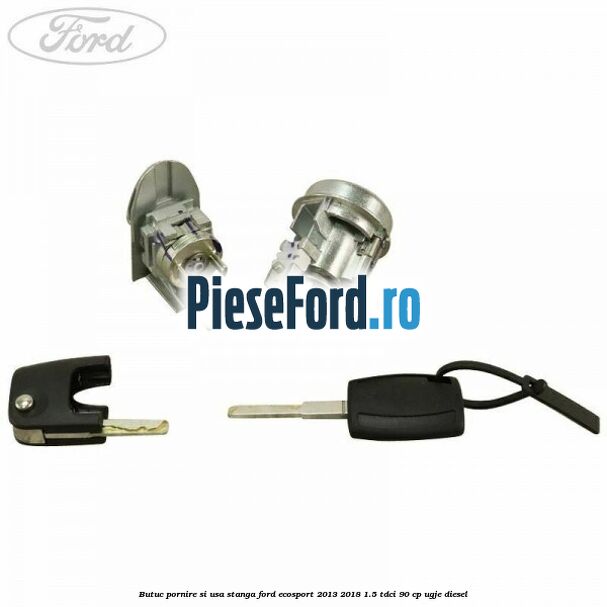 Butuc pornire si usa stanga Ford EcoSport 2013-2018 1.5 TDCi 90 cp UGJE diesel
